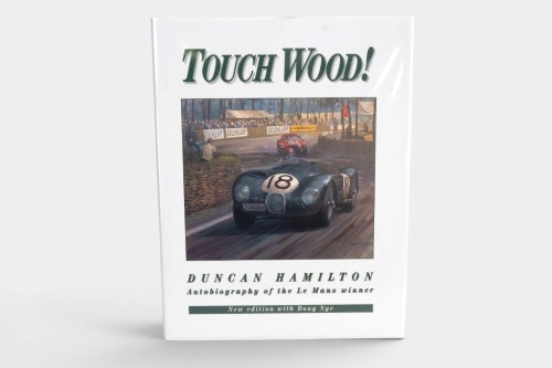147 · DUNCAN HAMILTON: 'Touch Wood!' - Autobiography of the Le Mans Winner' by Duncan Hamilton & Doug Nye