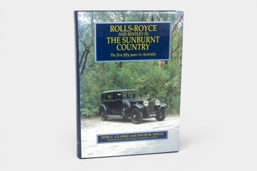 ROLLS-ROYCE / BENTLEY: 'Rolls-Royce and Bentley in the Sunburnt Country - The First Fifty Years in Australia' by Tom C. Clarke & David R. Neely