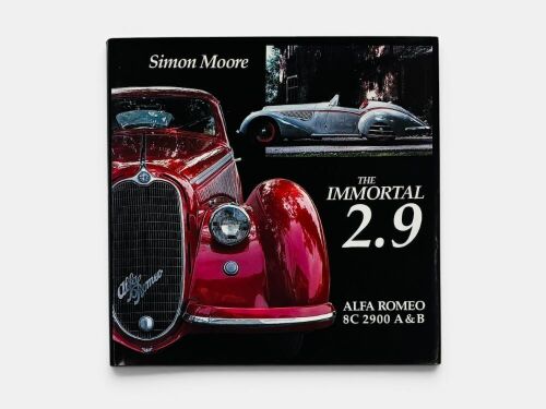 THE IMMORTAL 2.9 - ALFA ROMEO 8C 2900 A & B: Hardcover book by Simon Moore, first edition [Location: Sydney]