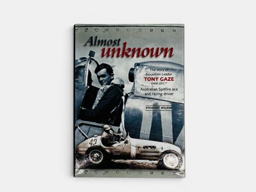 4 · ALMOST UNKNOWN: A hardcover book subtitled 'The Story of Squadron Leader Tony Gaze OAM DFC' by Stewart Wilson [Location: Sydney]