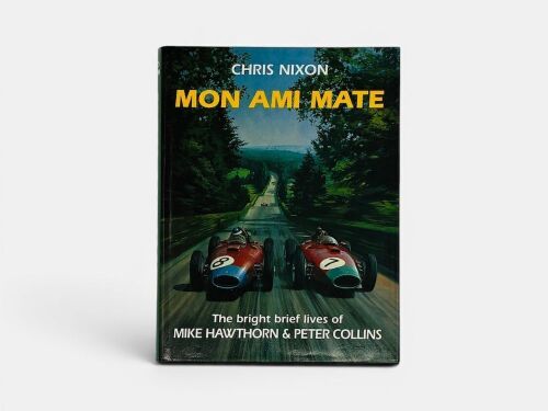 MON AMI MATE: A hardcover book subtitled 'The Bright Brief Lives of Mike Hawthorn & Peter Collins' by Chris Nixon, signed by the author, Louise Collins, Arnaud 'Mike' Delaunay and Jean Howarth [Location: Sydney]
