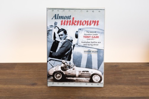 TONY GAZE: A signed copy of 'Almost Unknown -The Story of Squadron Leader Tony Gaze' by Stewart Wilson, hardcover, 2009