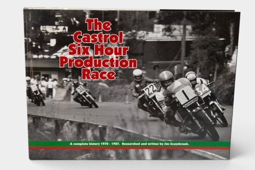 CASTROL SIX HOUR: 'The Castrol Six Hour Production Race - A Complete History 1970-1987' by Jim Scaysbrook, hardcover, 2008 [Location: Melbourne]