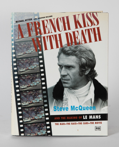 668 · STEVE MCQUEEN: 'A French Kiss with Death - Steve McQueen and the making of Le Mans' by Michael Keyser with Jonathan Williams