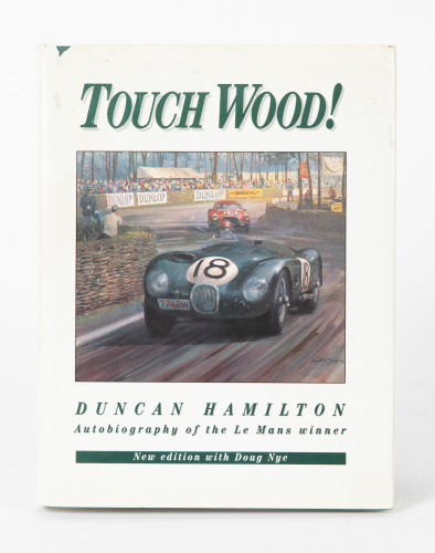 DUNCAN HAMILTON: 'Touch Wood! - Duncan Hamilton - Autobiography of the Le Mans Winner' by Duncan Hamilton with Doug Nye