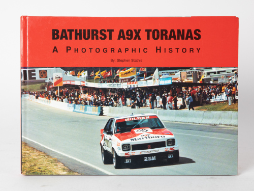 724 · HOLDEN TORANA: 'Bathurst A9X Toranas - A Photographic History' by Stephen Stathis, hardcover book, limited edition (546/750), 2007