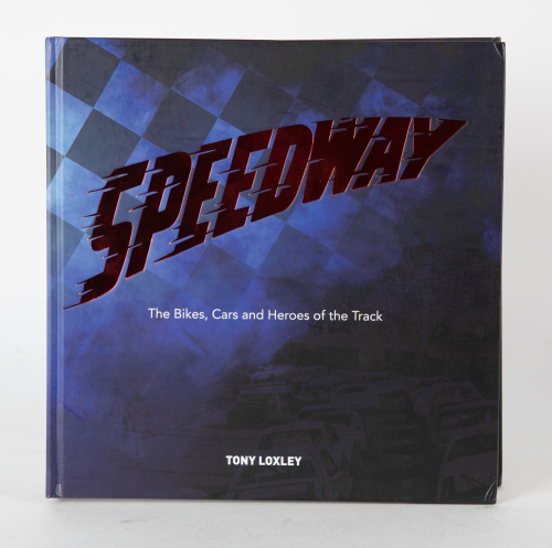 SPEEDWAY: 'Speedway - The Bikes, Cars & Heroes of the Track' by Tony Loxley, hardcover book, 2016
