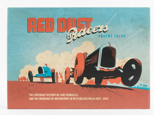 706 · PERKOLILLI: 'Red Dust Racer - The Centenary History of Lake Perkolilli and the emergence of Motorsport in Western Australia 1914-2014' by Graeme Cocks, first edition, limited edition numbered 898/1000