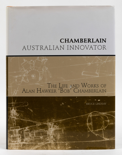 710 · BOB CHAMBERLAIN: 'Chamberlain - Australian Innovator - The life and works of Alan Hawker 'Bob' Chamberlain by Bruce Lindsay, hardcover, signed by author
