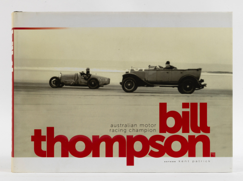 BILL THOMPSON: A high-quality publication titled 'Bill Thompson - Australian Motor Racing Champion' by Kent Patrick, 419 pages, signed by author