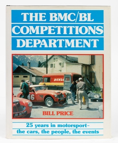 B.M.C: 'The BMC/BL Competitions Department - 25 Years in Motorsport, The Cars, The People, The Events' by Bill Price, hardcover book, 1998 [Location: Melbourne]