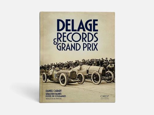 DELAGE RECORDS & GRANDS PRIX: A hardcover books by Daniel Cabart and Sebastien Faures Fustel de Coulanges [Location: Sydney]