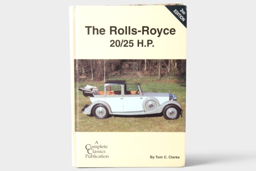 20/25 H.P: 'The Rolls-Royce 20/25 H.P. (2nd Edition)' by Tom C. Clarke, hardcover book, 2001 [Location: Melbourne]