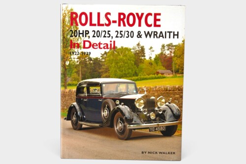 ROLLS-ROYCE: 'Rolls-Royce 20 HP, 20/25, 25/30, & Wraith In Detail 1922-1939' by Nick Walker, hardcover book, 2009 [Location: Melbourne]