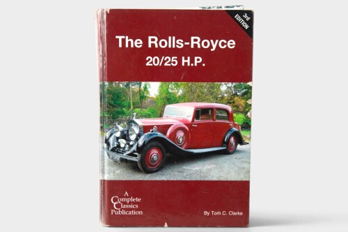 20/25 H.P: 'The Rolls-Royce 20/25 H.P. (3rd Edition)' by Tom C. Clarke', hardcover book, 2009 [Location: Melbourne]