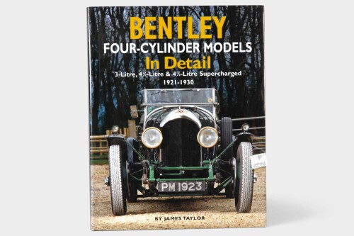 FOUR CYLINDER BENTLEYS: 'Bentley Four-Cylinder Models in Detail' 3-Litre, 4.5-Litre & 4.5-Litre Supercharged 1921-1930 hardcover book by James Taylor [Location: Melbourne]