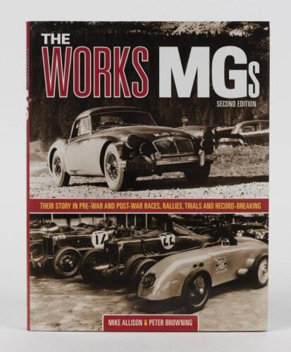 MG: 'THE WORKS MGs - THEIR STORY IN PRE-WAR AND POST-WAR RACES, RALLIES, TRIALS AND RECORD-BREAKING' hardcover book by Mike Allison & Peter Browning