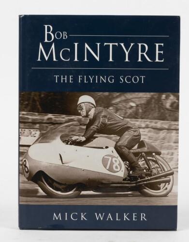 McINTYRE: 'BOB MCINTYRE: THE FLYING SCOT' hardcover book by Mick Walker