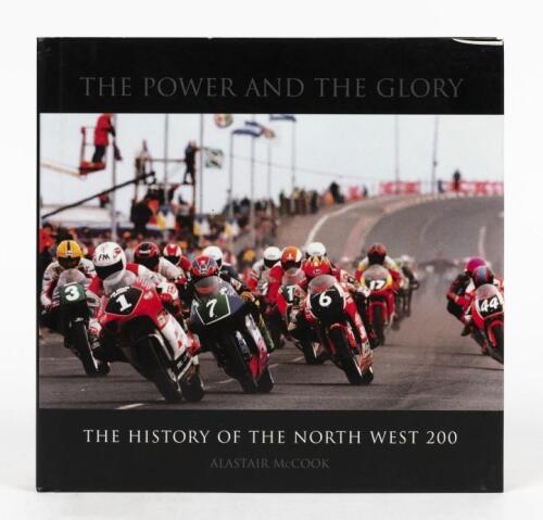MOTOR CYCLES: 'THE POWER AND THE GLORY - THE HISTORY OF THE NORTH WEST 200' hardcover book by Alastair McCook