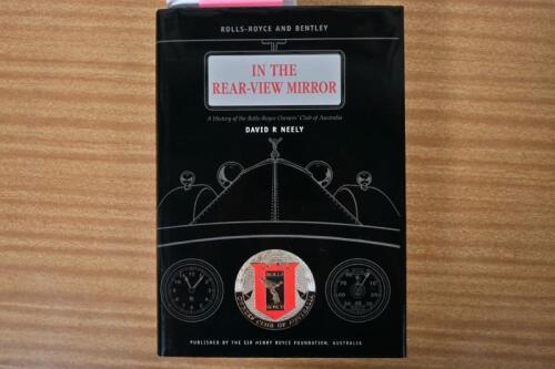 ROLLS-ROYCE/BENTLEY: 'IN THE REAR-VIEW MIRROR - A History of the Rolls-Royce Owners' Club of Australia' hardcover book. Authored and signed by David R Neely