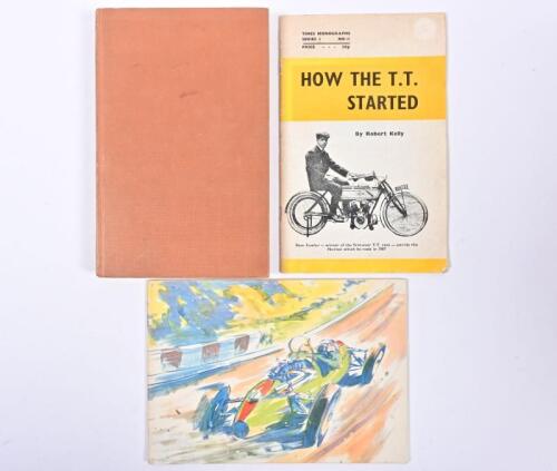 MOTORCYCLE/RACING HISTORY: Three publications detailing motor cycle and motor racing history. 'HOW THE T.T. STARTED' booklet by Robert Kelly