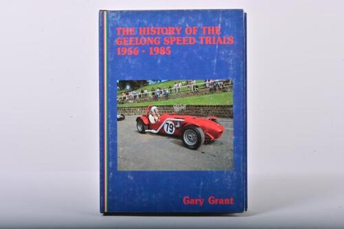 GEELONG SPEED TRIALS: 'THE HISTORY OF THE GEELONG SPEED TRIALS 1956 - 1985' hardcover book by Gary Grant. L.E 564/1000. Signed by Gary Grant