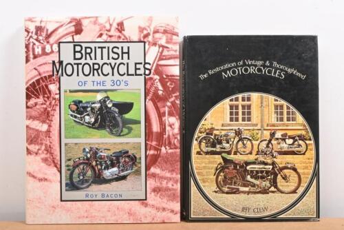 MOTORCYCLE BOOKS: Two hardcover motorcycle books, 'British Motorcycles of the 30s' by Roy Bacon and 'The Restoration of Vintage & Thoroughbred Motorcycles' by Jeff Clew