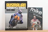 MOTOR CYCLE HEROES: Two hardcover books, one being a 'Australian Motorcycle Heroes 1949-1989' by Don Cox & Will Hagon the other being 'MIKE''The life and times of Mike Hailwood' by Ted Macauley'