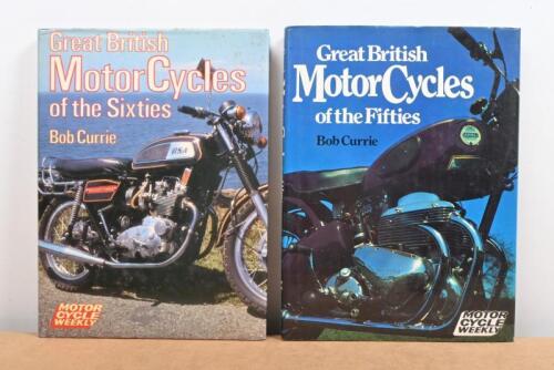 BRITISH MOTORCYCLES: Two hardcover Bob Currie publications on 'Great British MotorCycles' one being 'Of the Fifties' the other 'Of the Sixties'