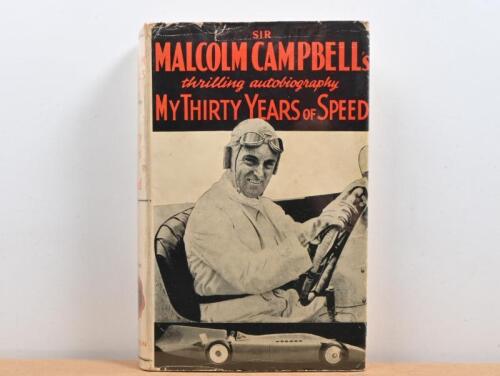 CAMPBELL: 'SIR MALCOLM CAMPBELL'S thrilling autobiography - My Thirty Years of Speed'. First edition. Circa 1930s